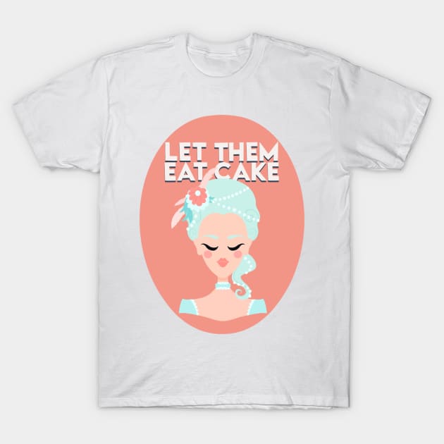 MARIE ANTOINETTE - LET THEM EAT CAKE T-Shirt by jackmanion